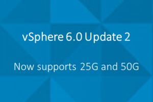 vSphere 6.0 Update 2 Supports 25GbE and 50GbE